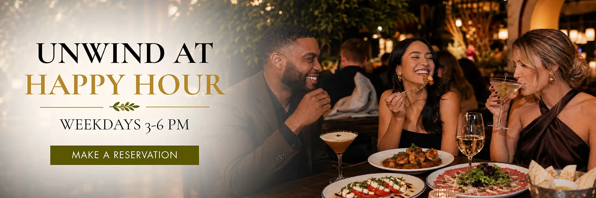 Unwind at happy hour. Weekdays 3-6 pm. Make a reservation.