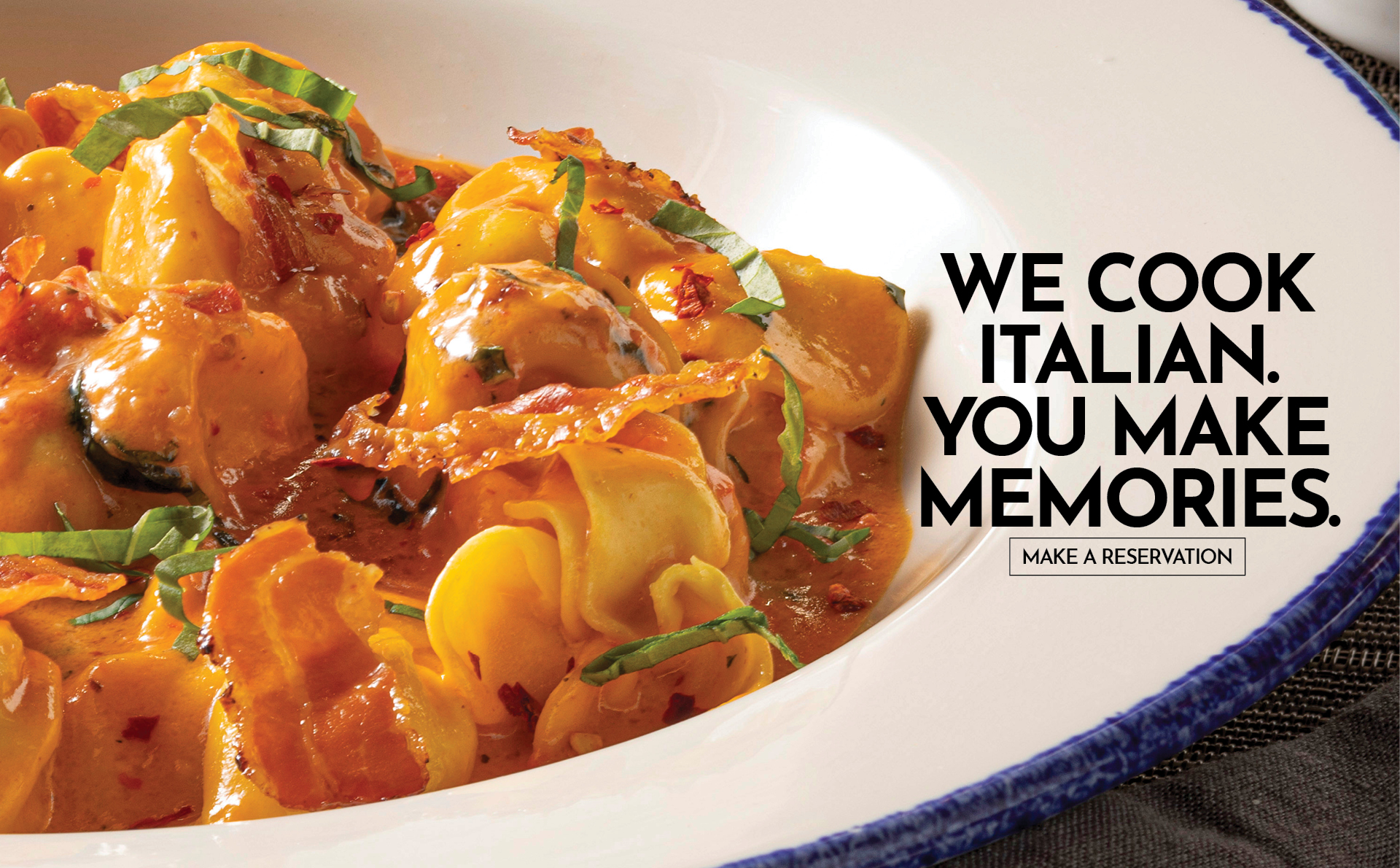 We cook Italian. You make memories. Click to make a reservation.