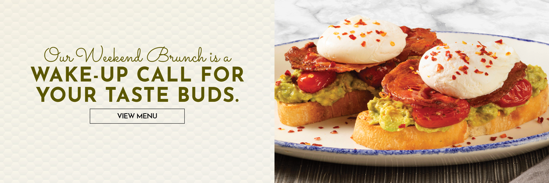 Our Weekend Brunch is a wake-up call for your taste buds. View menu!